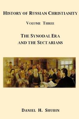 History of Russian Christianity, Volume Three, the Synodal Era and the Sectarians