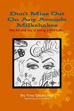 Don't Miss Out on Any Avocado Milkshakes The Art and Joy of Being a Film Editor  9781365412479 Front Cover