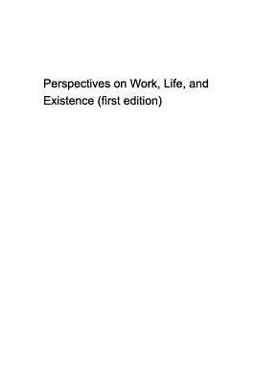 Some Perspectives on Work, Life, and Existence