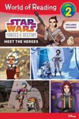 World of Reading Star Wars Forces of Destiny: Meet the Heroes Level 2 Reader 2017 9781368011211 Front Cover