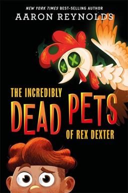 The Incredibly Dead Pets of Rex Dexter The Incredibly Dead Pets of Rex Dexter