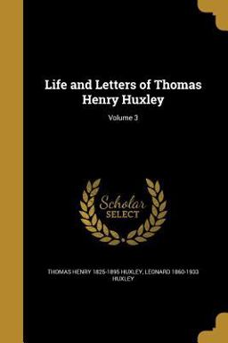 Life and Letters of Thomas Henry Huxley; Volume 3
