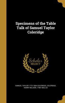Specimens of the Table Talk of Samuel Taylor Coleridge
