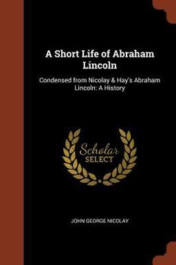 A Short Life of Abraham Lincoln