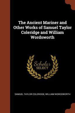 The Ancient Mariner and Other Works of Samuel Taylor Coleridge and William Wordsworth