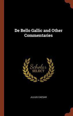 De Bello Gallic and Other Commentaries