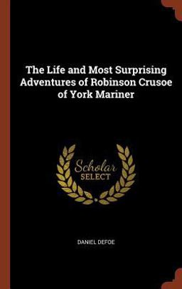 The Life and Most Surprising Adventures of Robinson Crusoe of York Mariner