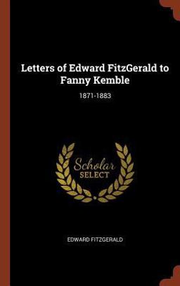 Letters of Edward Fitzgerald to Fanny Kemble