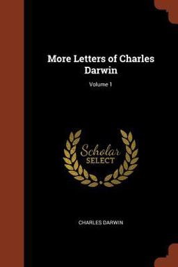 More Letters of Charles Darwin; Volume 1 More Letters of Charles Darwin; Volume 1