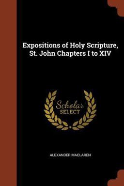 Expositions of Holy Scripture, St. John Chapters I to XIV