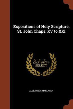 Expositions of Holy Scripture, St. John Chaps. XV to XXI