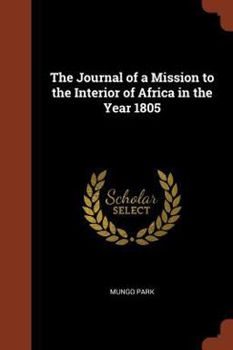 The Journal of a Mission to the Interior of Africa in the Year 1805