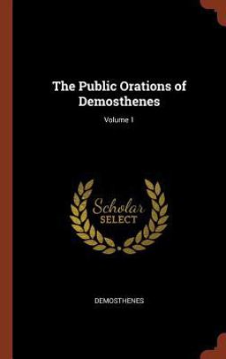 The Public Orations of Demosthenes; Volume 1