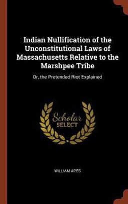 Indian Nullification of the Unconstitutional Laws of Massachusetts Relative to the Marshpee Tribe