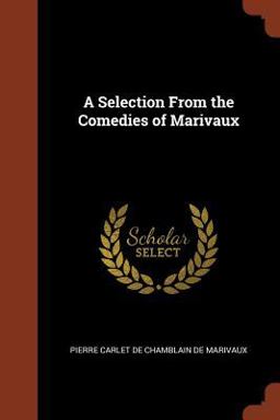 A Selection from the Comedies of Marivaux A Selection from the Comedies of Marivaux
