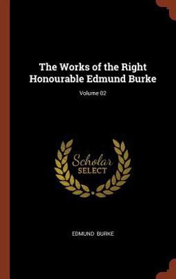 The Works of the Right Honourable Edmund Burke; Volume 02