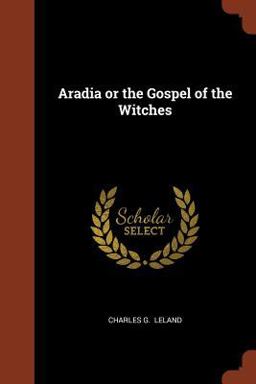 Aradia or the Gospel of the Witches Aradia or the Gospel of the Witches