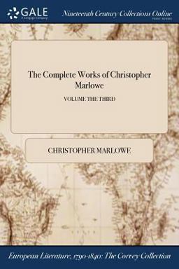 The Complete Works of Christopher Marlowe; Volume the Third