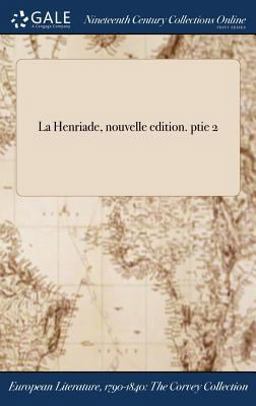 La Henriade, Nouvelle Edition. Ptie 2