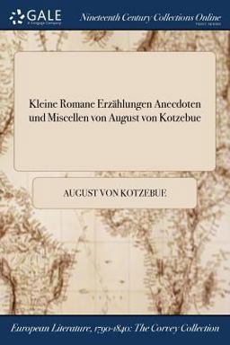 Kleine Romane Erzahlungen Anecdoten und Miscellen Von August Von Kotzebue