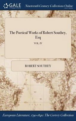 The Poetical Works of Robert Southey, Esq; Vol. IV