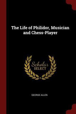 The Life of Philidor, Musician and Chess-Player