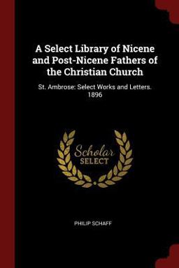 A Select Library of Nicene and Post-Nicene Fathers of the Christian Church A Select Library of Nicene and Post-Nicene Fathers of the Christian Church