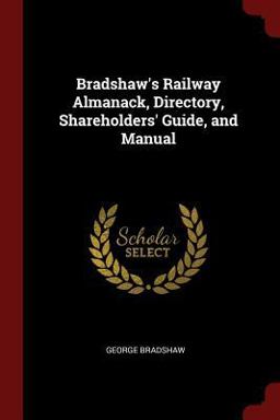 Bradshaw's Railway Almanack, Directory, Shareholders' Guide, and Manual