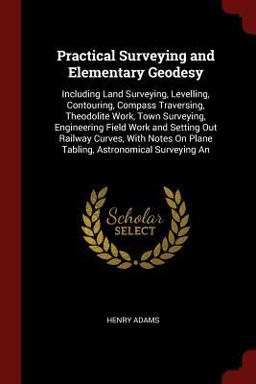 Practical Surveying and Elementary Geodesy