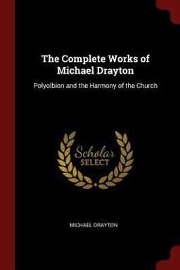 The Complete Works of Michael Drayton