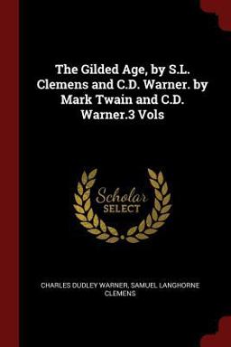 The Gilded Age, by S. L. Clemens and C. D. Warner. by Mark Twain and C. D. Warner. 3 Vols