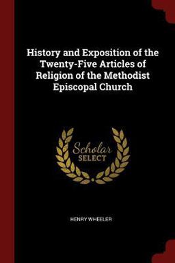History and Exposition of the Twenty-Five Articles of Religion of the Methodist Episcopal Church