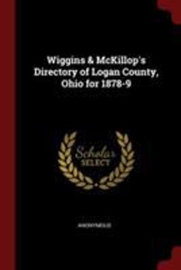 Wiggins & Mckillop's Directory of Logan County, Ohio For 1878-9