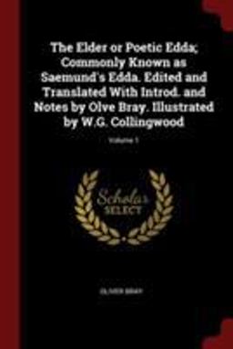 The Elder or Poetic Edda; Commonly Known As Saemund's Edda. Edited and Translated with Introd. and Notes by Olve Bray. Illustrated by W. G. Collingwood; Volume 1