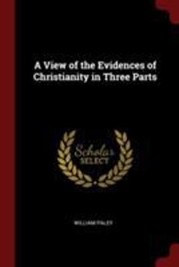 A View of the Evidences of Christianity in Three Parts