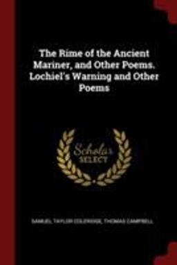 The Rime of the Ancient Mariner, and Other Poems. Lochiel's Warning and Other Poems