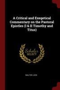 A Critical and Exegetical Commentary on the Pastoral Epistles (I & II Timothy and Titus)