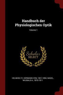 Handbuch der Physiologischen Optik; Volume 1