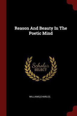 Reason and Beauty in the Poetic Mind