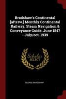 Bradshaw's Continental [Afterw. ] Monthly Continental Railway, Steam Navigation & Conveyance Guide. June 1847 - July/Oct. 1939