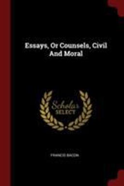 Essays, or Counsels, Civil and Moral
