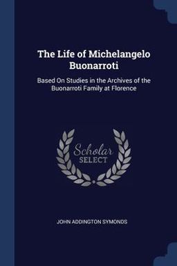 The Life of Michelangelo Buonarroti