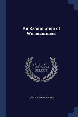 An Examination of Weismannism An Examination of Weismannism