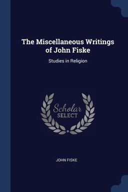 The Miscellaneous Writings of John Fiske