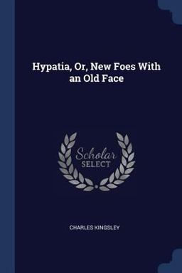 Hypatia, or, New Foes with an Old Face