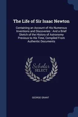 The Life of Sir Isaac Newton