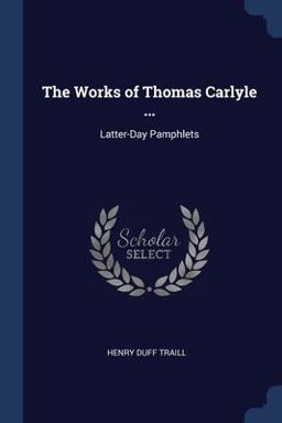 The Works of Thomas Carlyle ...