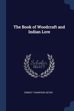 The Book of Woodcraft and Indian Lore