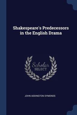 Shakespeare's Predecessors in the English Drama