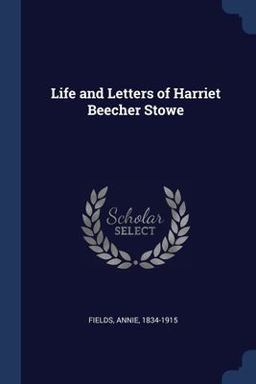Life and Letters of Harriet Beecher Stowe